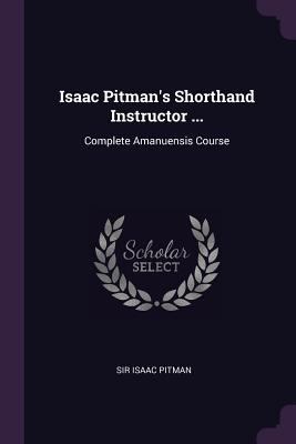Isaac Pitman's Shorthand Instructor ...: Comple... 1378546350 Book Cover