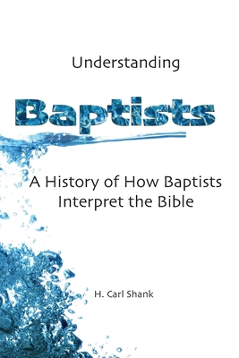 Understanding Baptists: A History of How Baptis... 1794803785 Book Cover