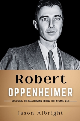 Robert Oppenheimer: Decoding the Mastermind Beh... B0CHL7QZN6 Book Cover