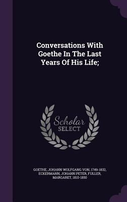 Conversations With Goethe In The Last Years Of ... 1348173688 Book Cover