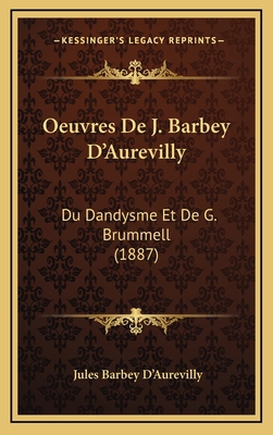 Oeuvres De J. Barbey D'Aurevilly: Du Dandysme E... [French] 1168571898 Book Cover
