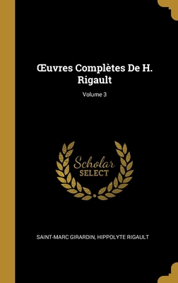 OEuvres Complètes De H. Rigault; Volume 3 [French] 0270657827 Book Cover