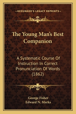 The Young Man's Best Companion: A Systematic Co... 1165682958 Book Cover