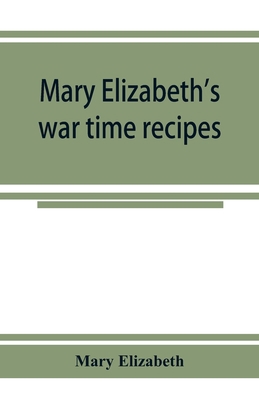 Mary Elizabeth's war time recipes; Containing M... 9353924820 Book Cover