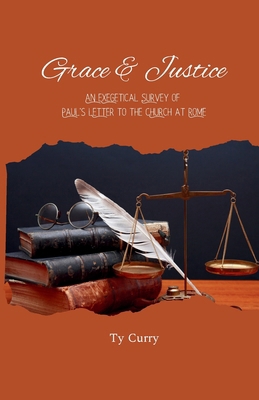 Grace & Justice: An Exegetical Survey of Paul's... B0DC41X9VW Book Cover
