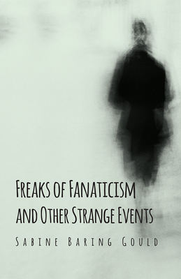 Freaks of Fanaticism and Other Strange Events 1444684507 Book Cover