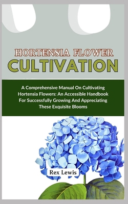 Hortensia Flower Cultivation: A Comprehensive M... B0D4LYH9WH Book Cover