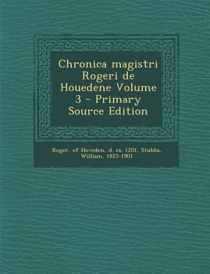 Chronica Magistri Rogeri de Houedene Volume 3 [Latin] 1294073982 Book Cover