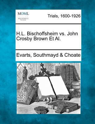 H.L. Bischoffsheim vs. John Crosby Brown et al. 1275064221 Book Cover