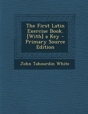 The First Latin Exercise Book. [With] a Key 1294030515 Book Cover