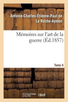 Mémoires Sur l'Art de la Guerre. Tome 4 [French] 201335486X Book Cover