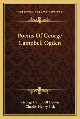 Poems Of George Campbell Ogden 1163720127 Book Cover