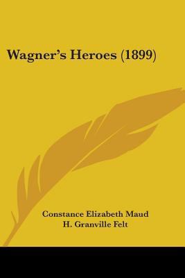 Wagner's Heroes (1899) 0548817863 Book Cover