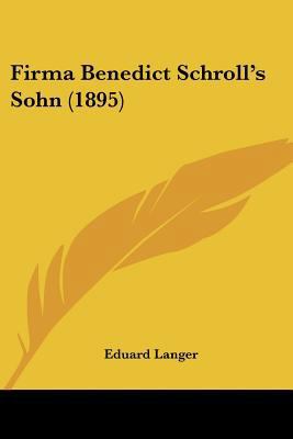 Firma Benedict Schroll's Sohn (1895) [German] 1120196744 Book Cover