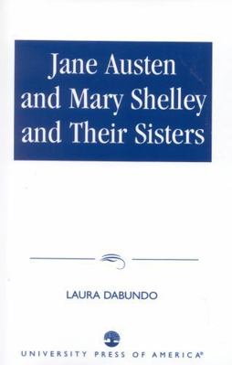 Jane Austen and Mary Shelley and Their Sisters 0761816119 Book Cover