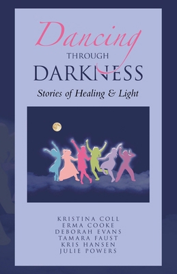 Dancing Through Darkness: Stories of Healing & ... B0CW9ZX23B Book Cover