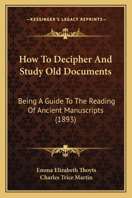 How To Decipher And Study Old Documents: Being ... 1166163261 Book Cover