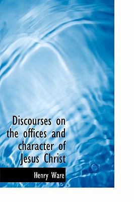 Discourses on the Offices and Character of Jesu... 1115449281 Book Cover