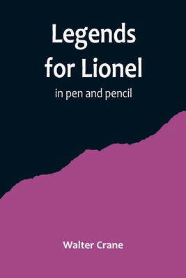 Legends for Lionel: in pen and pencil 9356719764 Book Cover