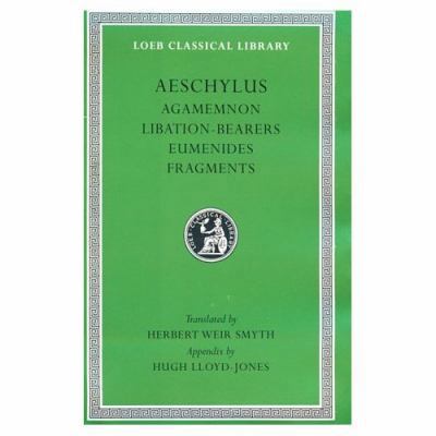 Agamemnon. Libation-Bearers. Eumenides. Fragments 0674991613 Book Cover