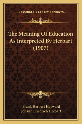 The Meaning Of Education As Interpreted By Herb... 1166977455 Book Cover