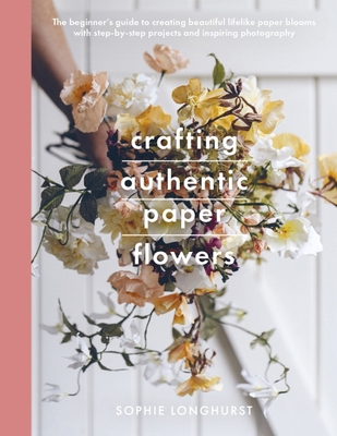 Crafting Authentic Paper Flowers 1526784661 Book Cover