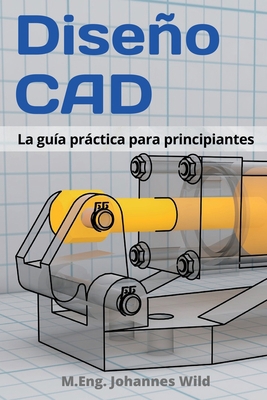 Diseño CAD: La guía práctica para principiantes [Spanish] 394980434X Book Cover