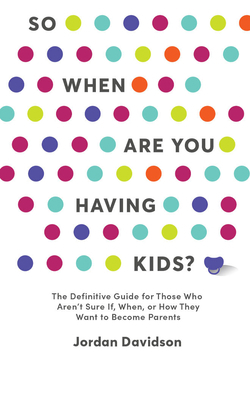 So When Are You Having Kids: The Definitive Gui... 1799785262 Book Cover