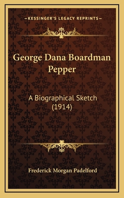 George Dana Boardman Pepper: A Biographical Ske... 1168805147 Book Cover