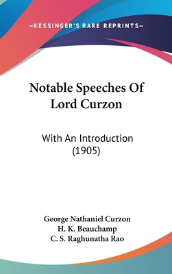 Notable Speeches Of Lord Curzon: With An Introd... 1437269524 Book Cover