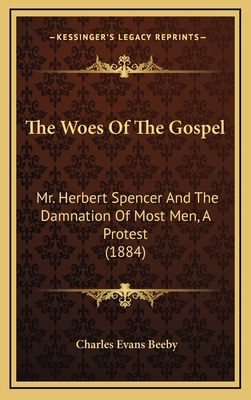 The Woes Of The Gospel: Mr. Herbert Spencer And... 1168809487 Book Cover