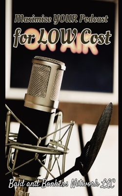 Maximize Your Podcast for Low Cost 1088153895 Book Cover