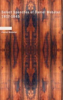 Select Speeches of Daniel Webster 1817-1845 1426428375 Book Cover