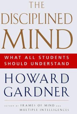 The Disciplined Mind: What All Students Should ... 0684843242 Book Cover