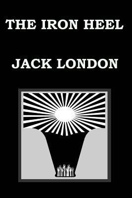 THE IRON HEEL By JACK LONDON 1502900777 Book Cover