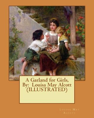 A Garland for Girls, By: Louisa May Alcott (ILL... 1539991768 Book Cover