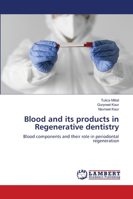 Blood and its products in Regenerative dentistry 6207997344 Book Cover