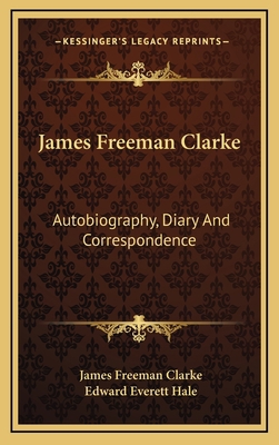 James Freeman Clarke: Autobiography, Diary and ... 1163432776 Book Cover