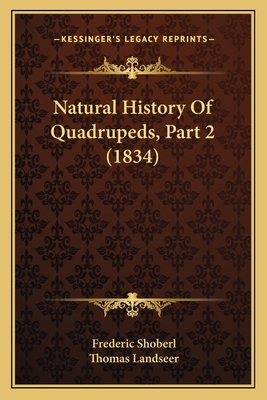 Natural History Of Quadrupeds, Part 2 (1834) 1165486814 Book Cover