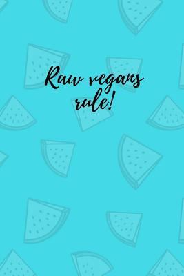 Raw Vegans Rule! 1726716546 Book Cover