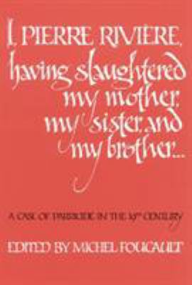 I, Pierre Riviére, Having Slaughtered My Mother... 0803268572 Book Cover