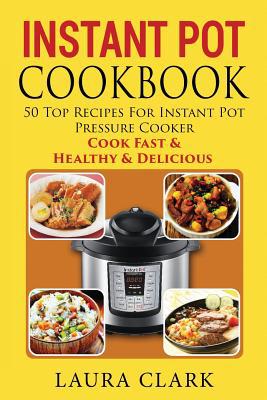 Instant Pot Cookbook: 50 Top Recipes For Instan... 1534601449 Book Cover