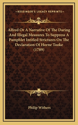 Alfred Or A Narrative Of The Daring And Illegal... 1168683726 Book Cover