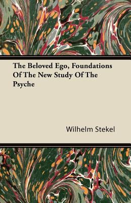 The Beloved Ego, Foundations Of The New Study O... 1446080625 Book Cover