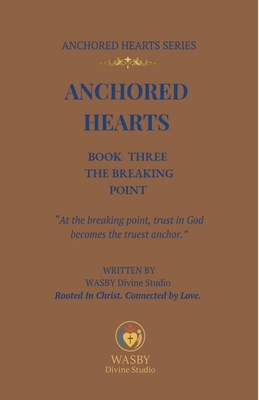 Anchored Hearts: Book Three: The Breaking Point B0GF7D6T46 Book Cover