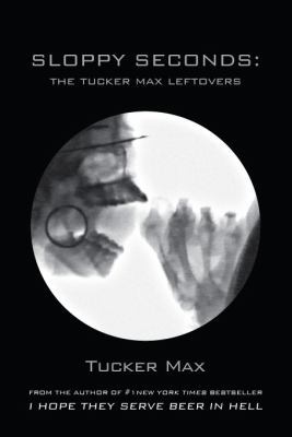 Sloppy Seconds: The Tucker Max Leftovers 1619610000 Book Cover