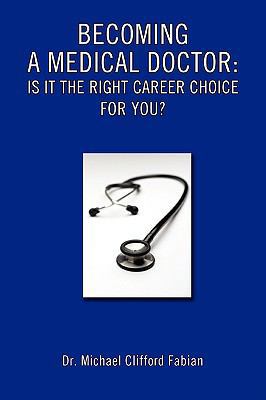 Becoming a Medical Doctor: Is It the Right Care... 0595454682 Book Cover