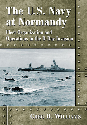 The U.S. Navy at Normandy: Fleet Organization a... 1476680779 Book Cover