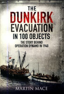 The Dunkirk Evacuation in 100 Objects: The Stor... 1526709902 Book Cover