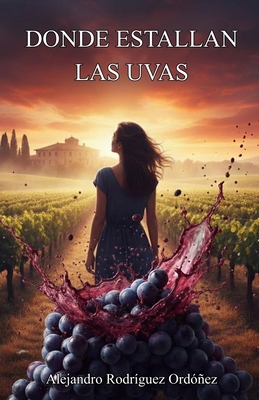Donde estallan las uvas [Spanish] B0G6T2BMWH Book Cover